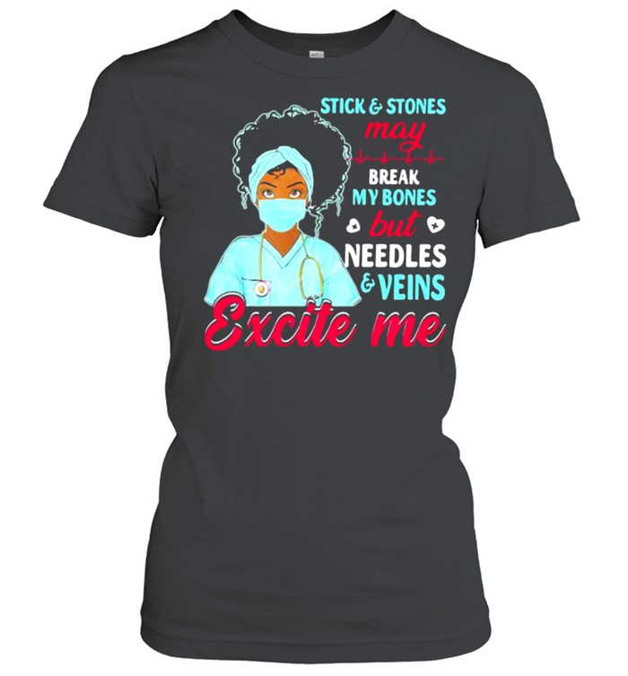 Stick And Stones May Break My Bones But Needles Veins Exicte Me Nurse  Classic Women'S T-Shirt