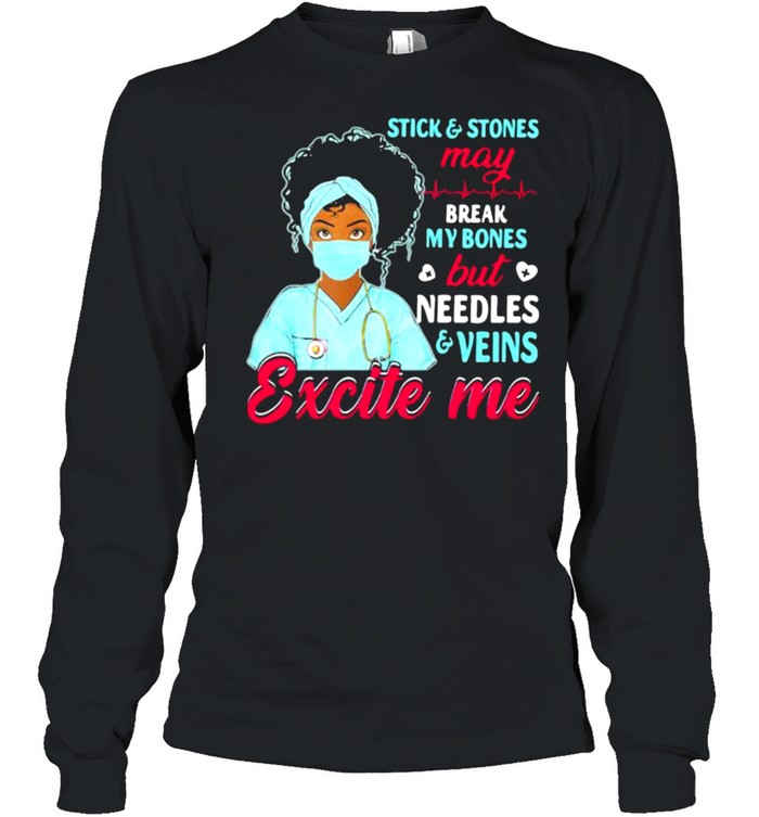 Stick And Stones May Break My Bones But Needles Veins Exicte Me Nurse  Long Sleeved T-Shirt