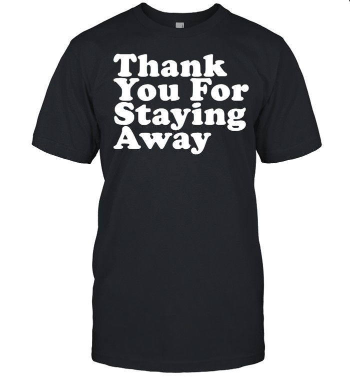 THANK YOU FOR STAYING AWAY T- Classic Men's T-shirt