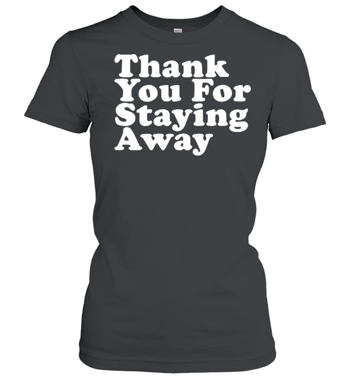 Thank You For Staying Away T- Classic Women'S T-Shirt