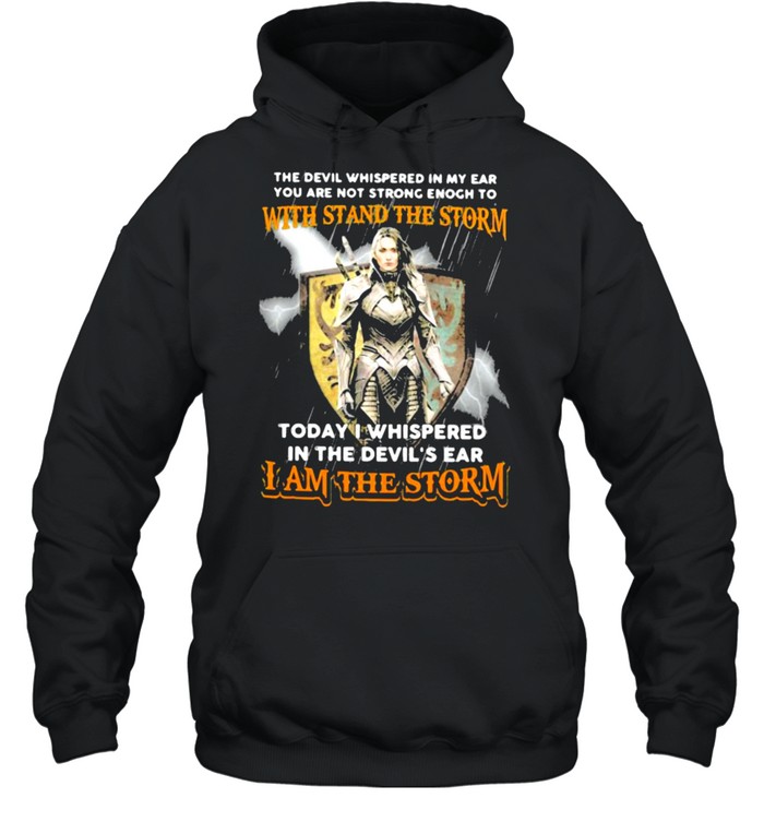 The Devil Whispered In My Ear You Are Not Strong Enogh To With Stand The Storm I Am The Storm  Unisex Hoodie