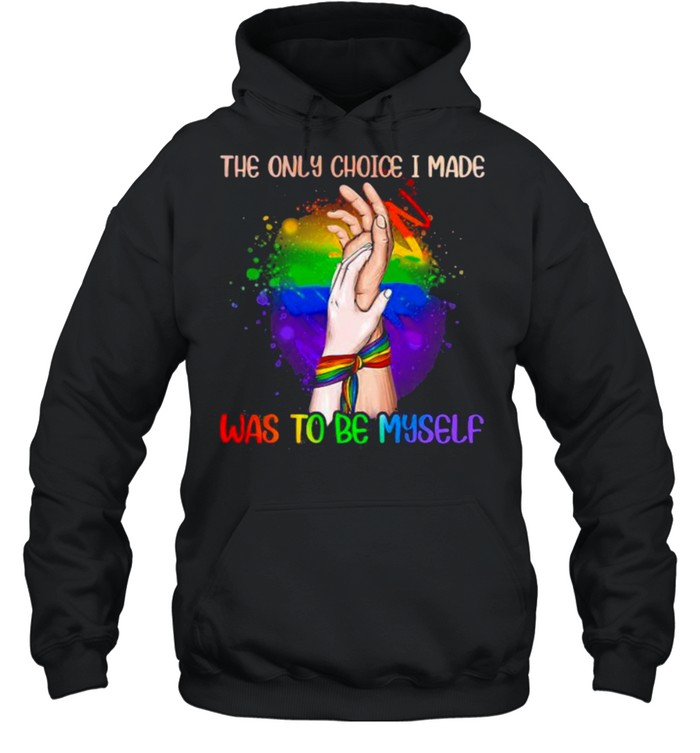 The Only Choice I Made Was To Be My Self Lgbt  Unisex Hoodie