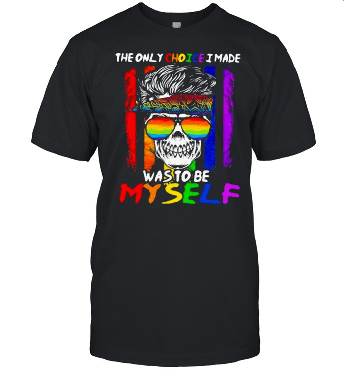 The Only Choice I Made Was To Be My Self Skull LGBT  Classic Men's T-shirt