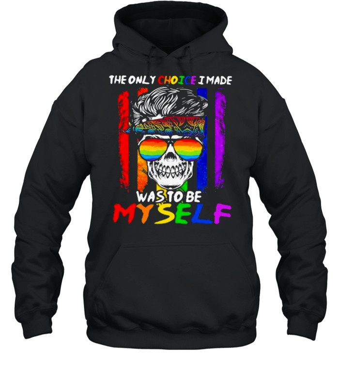 The Only Choice I Made Was To Be My Self Skull Lgbt  Unisex Hoodie