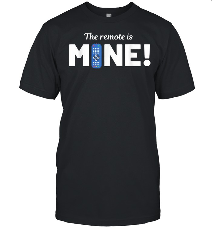 The Remote Is Mine Remote Controller T- Classic Men's T-shirt