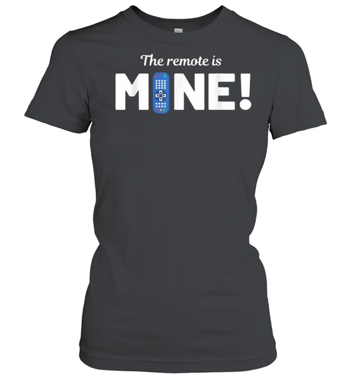 The Remote Is Mine Remote Controller T- Classic Women'S T-Shirt