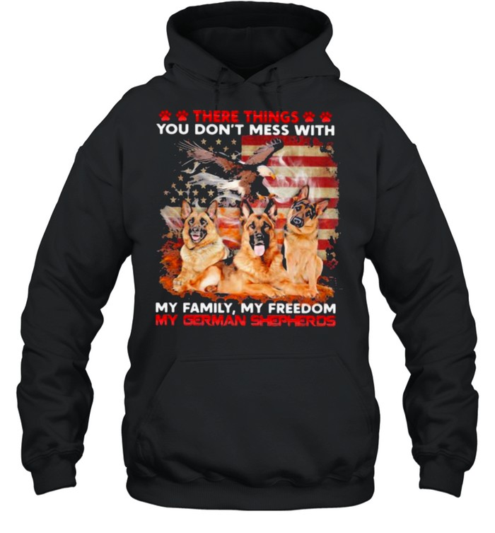 There THings You Don’t Mess With My Family My Freedom My German Shepherds American Flag  Unisex Hoodie