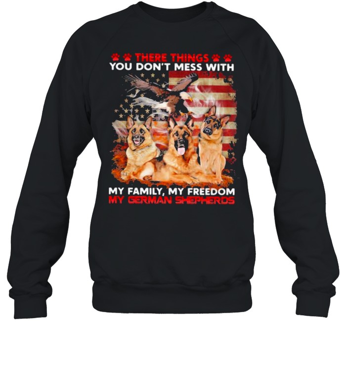 There THings You Don’t Mess With My Family My Freedom My German Shepherds American Flag  Unisex Sweatshirt