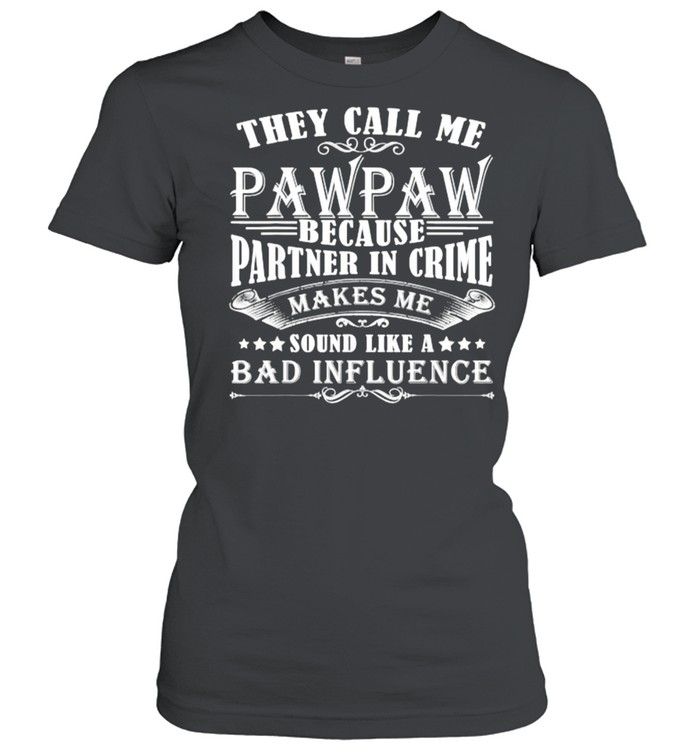They Call Me Pawpaw Because Partner In Crime T- Classic Women's T-shirt