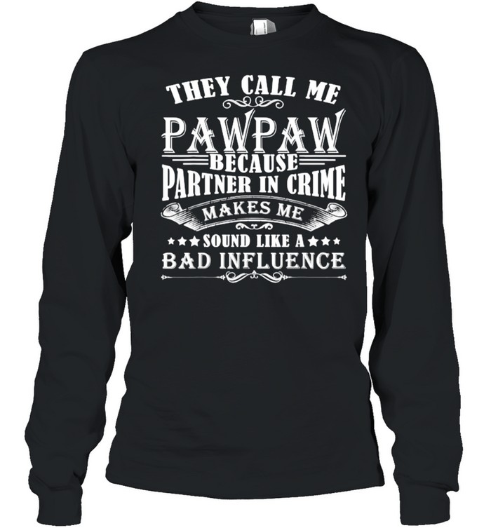 They Call Me Pawpaw Because Partner In Crime T- Long Sleeved T-shirt