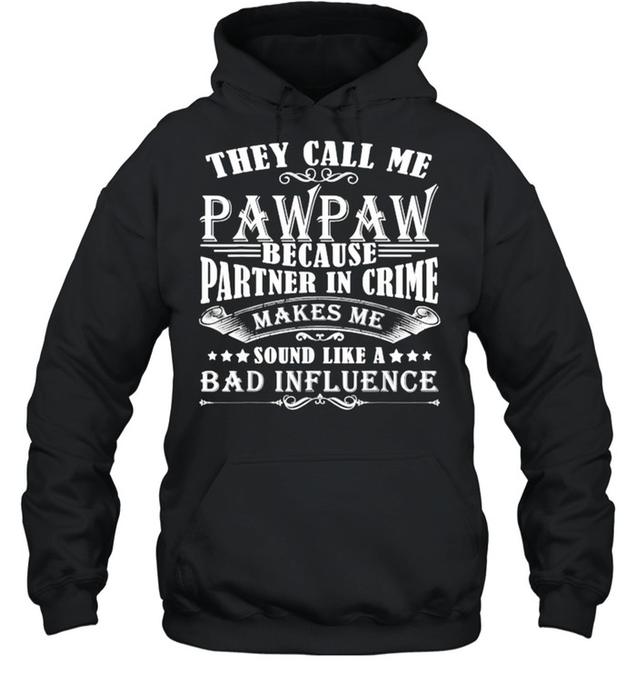 They Call Me Pawpaw Because Partner In Crime T- Unisex Hoodie