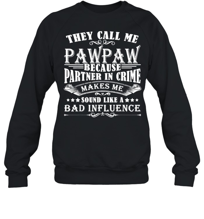 They Call Me Pawpaw Because Partner In Crime T- Unisex Sweatshirt