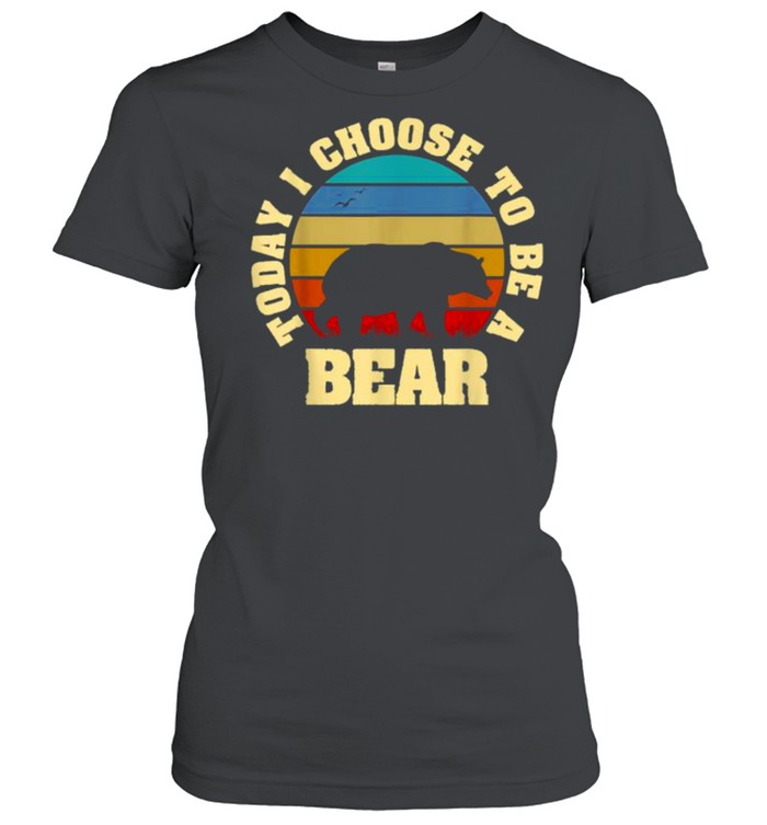 Today i choose to be a bear vintage T- Classic Women's T-shirt
