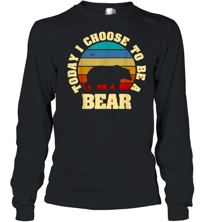 Today i choose to be a bear vintage T- Long Sleeved T-shirt