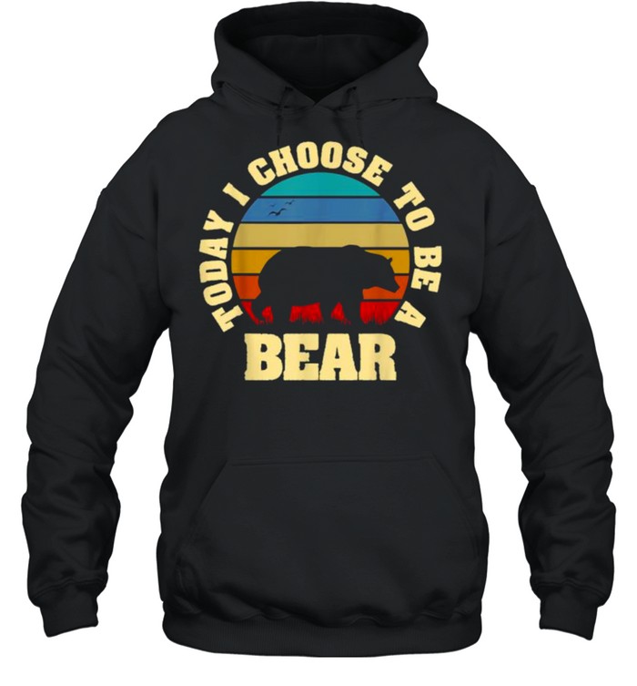 Today i choose to be a bear vintage T- Unisex Hoodie