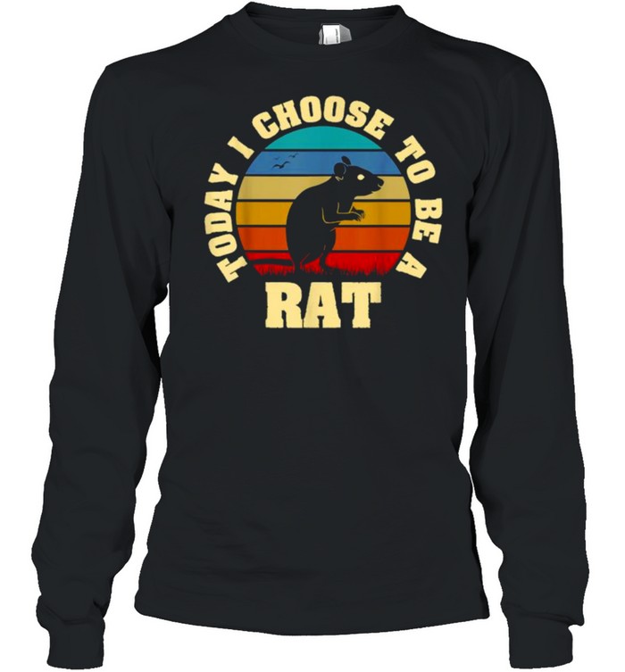 Today i choose to be a Rat vintage shirt Long Sleeved T-shirt