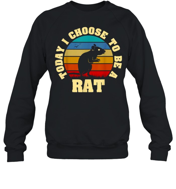 Today i choose to be a Rat vintage shirt Unisex Sweatshirt