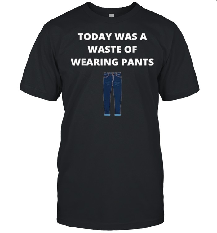 Today was a waste of wearing pants T- Classic Men's T-shirt
