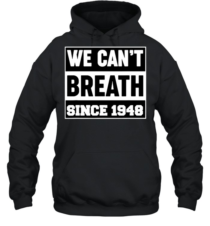 We cant breath since 1948 T- Unisex Hoodie