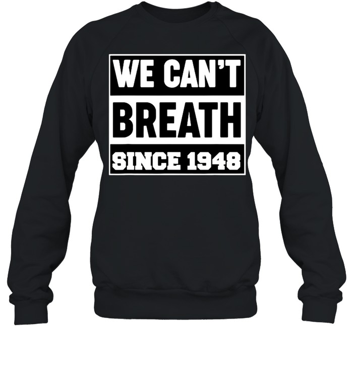 We cant breath since 1948 T- Unisex Sweatshirt