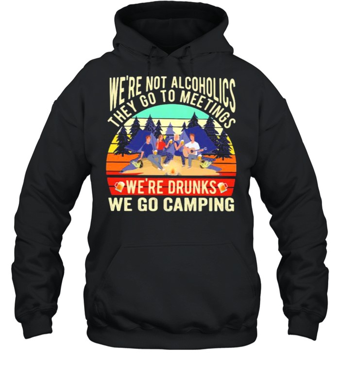 We’re Not Alcoholics They Go To Meetings We’re Drunks We Go Camping Vintage  Unisex Hoodie
