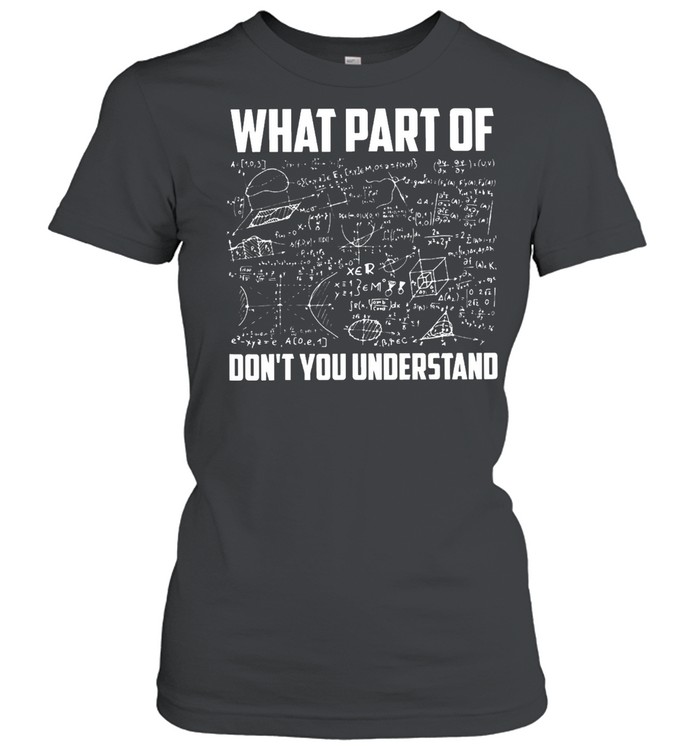 What Part Of Don’t You Understand  Classic Women's T-shirt