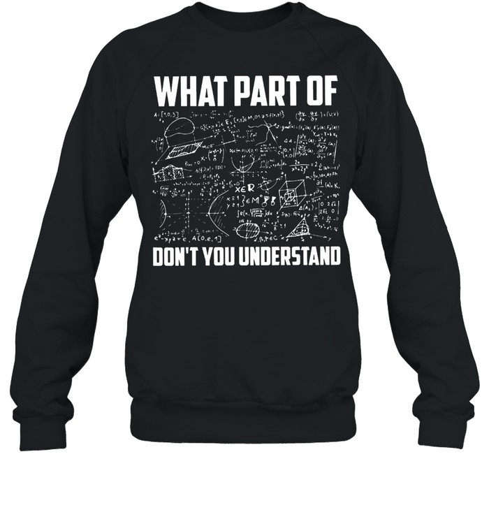 What Part Of Don’t You Understand  Unisex Sweatshirt