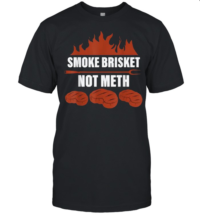 Smoke Brisket Not Meth BBQ Meat – T- Classic Men's T-shirt