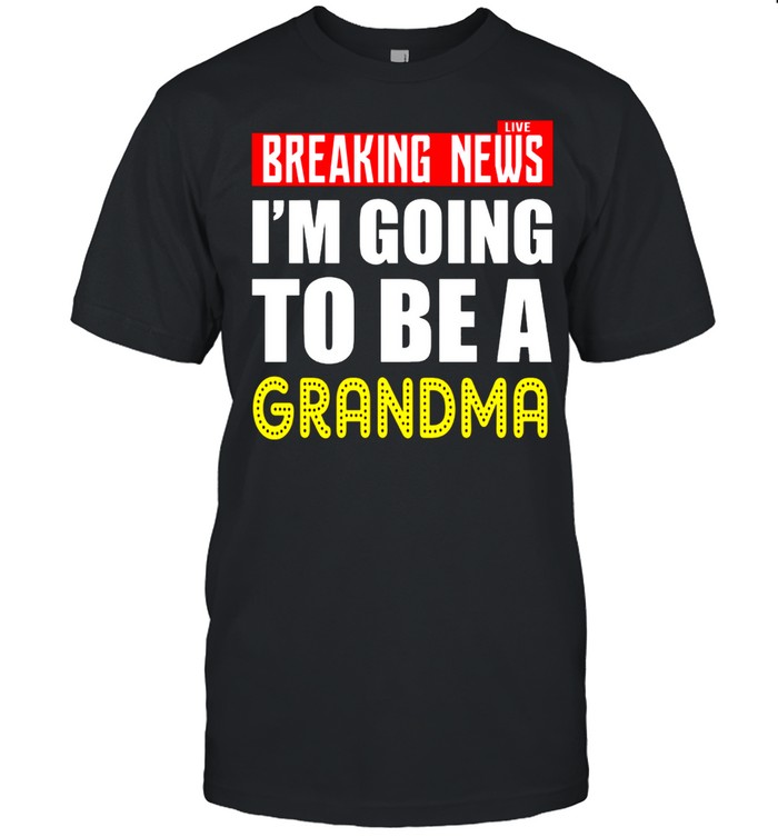 Live Breaking News Im Going To Be A Grandma shirt Classic Men's T-shirt