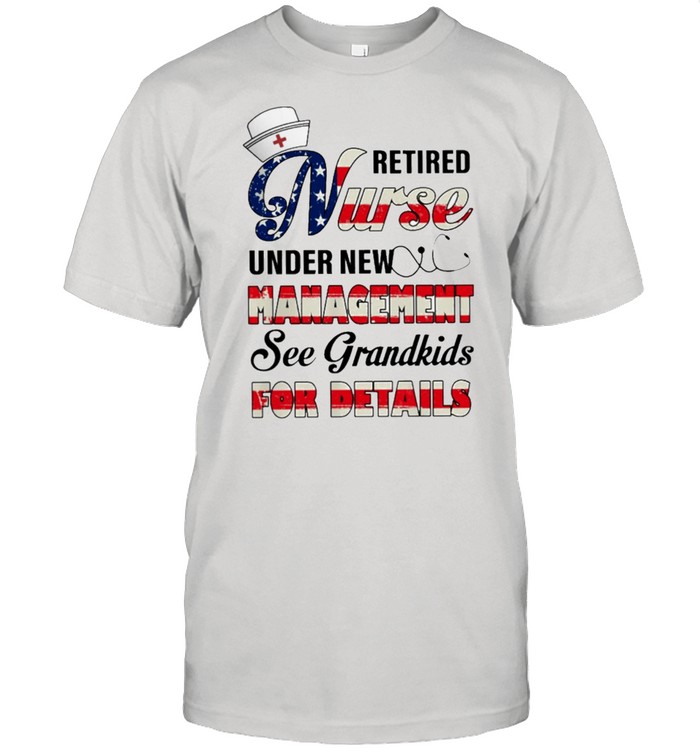 Retired nurse under new management see grandkids for details shirt Classic Men's T-shirt