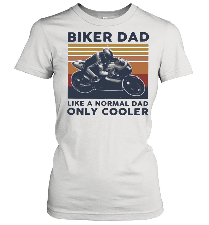 Biker Dad Like A Normal Dad ONly Cooler Vintage  Classic Women's T-shirt