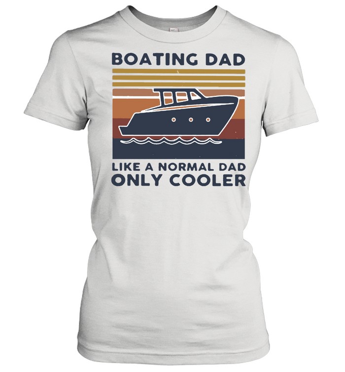 Boating Dad Like A Normal Dad Only Cooler Vintage  Classic Women'S T-Shirt