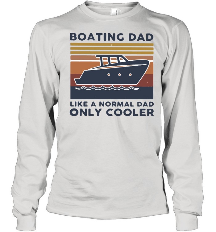 Boating Dad Like A Normal Dad Only Cooler Vintage  Long Sleeved T-Shirt