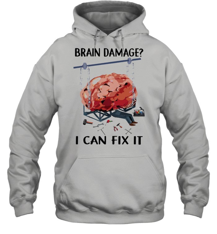 Brain damage I can fix it shirt Unisex Hoodie