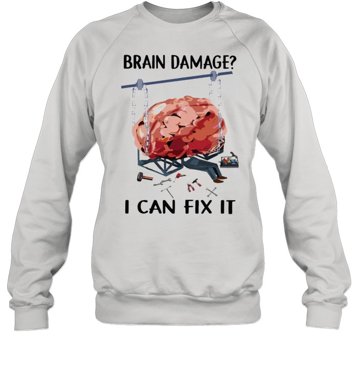 Brain damage I can fix it shirt Unisex Sweatshirt
