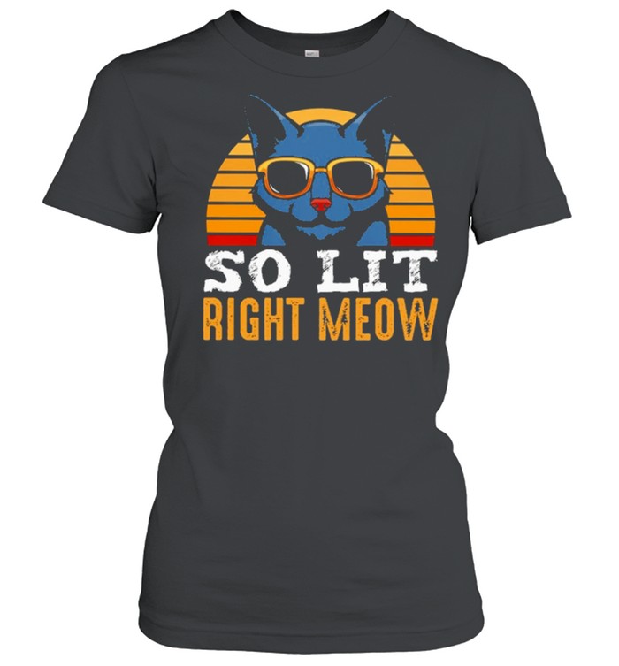 Cat Best Selling So Lit Right Meow Vintage Shirt Classic Women'S T-Shirt