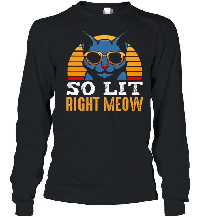 Cat Best Selling So Lit Right Meow Vintage Shirt Long Sleeved T-Shirt