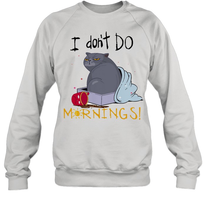 Cat I dont do mornings shirt Unisex Sweatshirt