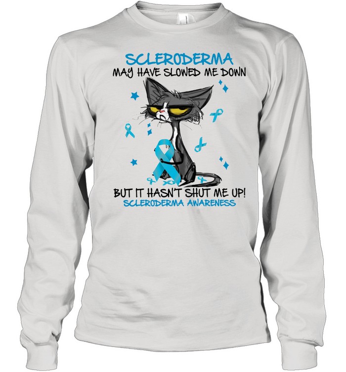 Cat Scleroderma May Have Slowed Me Down But It Hasnt Shut Me Up Scleroderma Awareness Shirt Long Sleeved T-Shirt