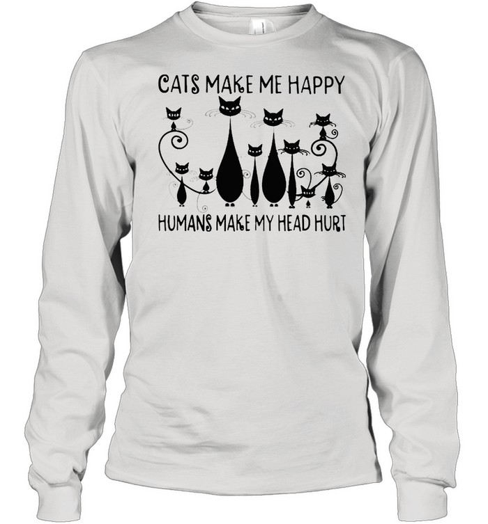 Cats make me happy humans make my head hurt shirt Long Sleeved T-shirt