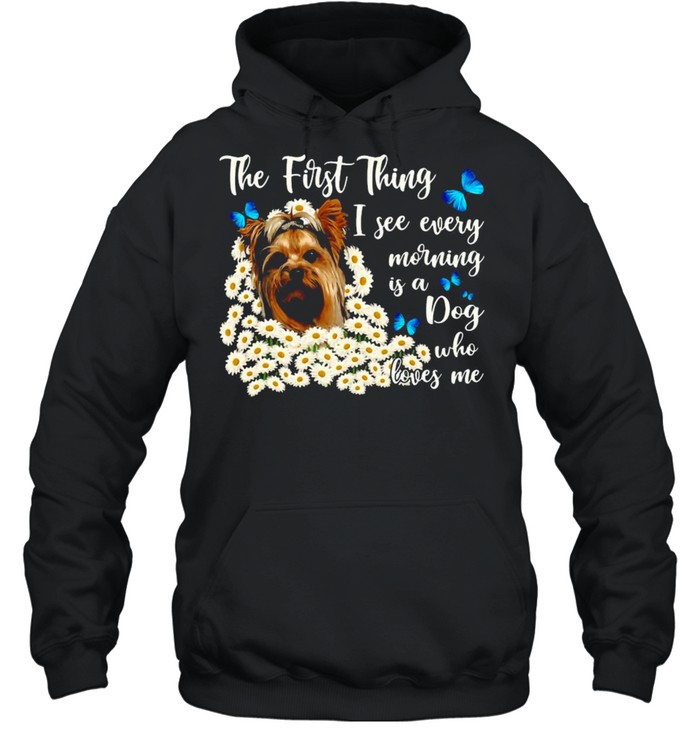 Chibi Kawaii Yorkie Dog The First Thing I See Every Morning Is A Dog Who Loves Me T-Shirt Unisex Hoodie
