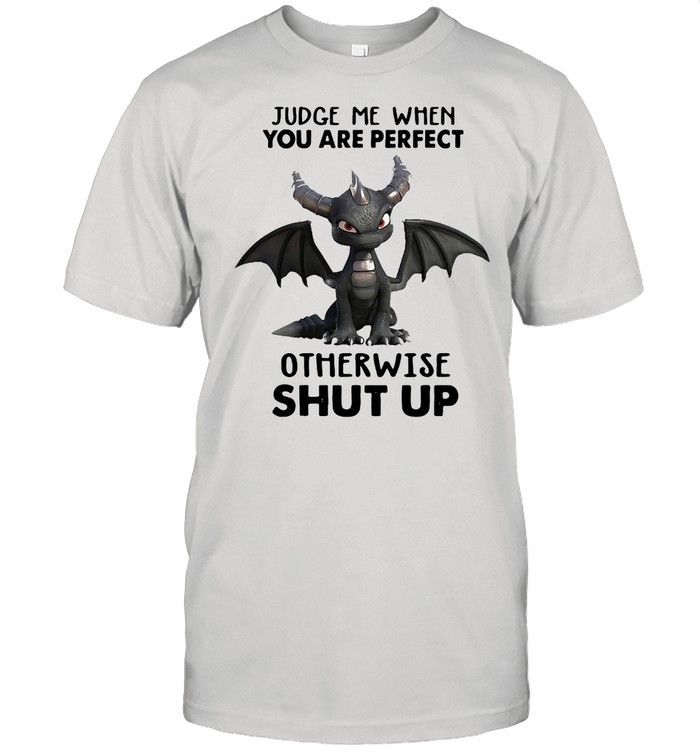 Dragon Judge Me When You Are Perfect Otherwise Shut Up  Classic Men's T-shirt