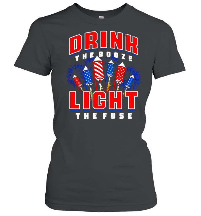Drink The Booze Light The Fuse 4Th Of July Shirt Classic Women'S T-Shirt