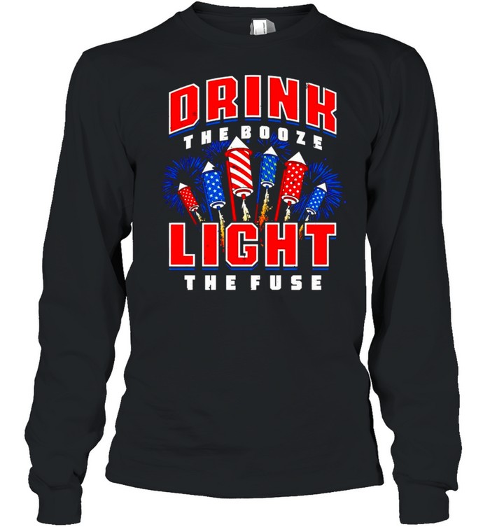 Drink The Booze Light The Fuse 4Th Of July Shirt Long Sleeved T-Shirt