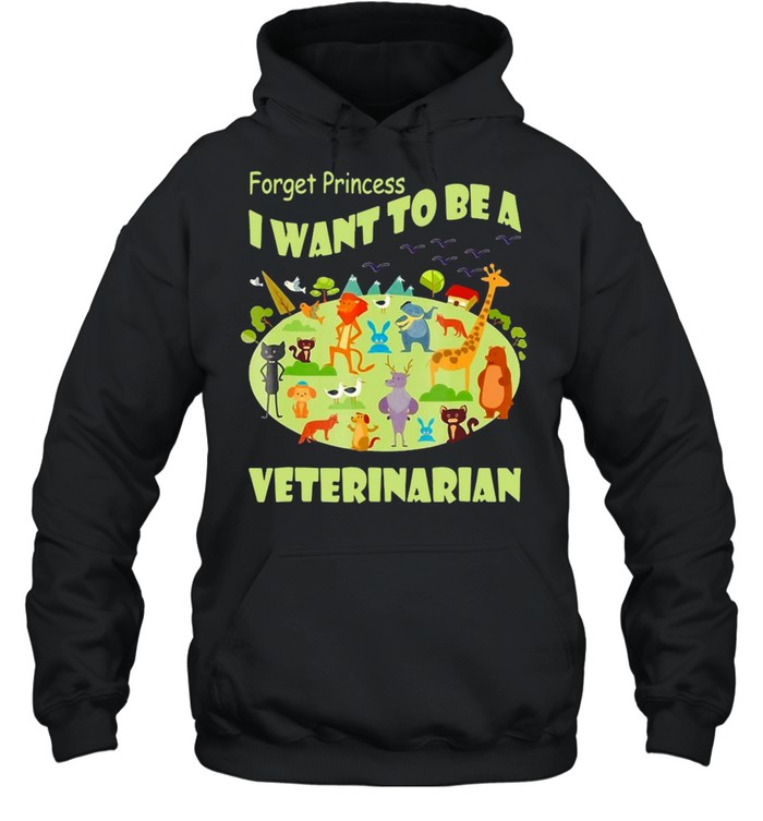Forget Princess I Want To Be A Veterinarian Vet T-Shirt Unisex Hoodie