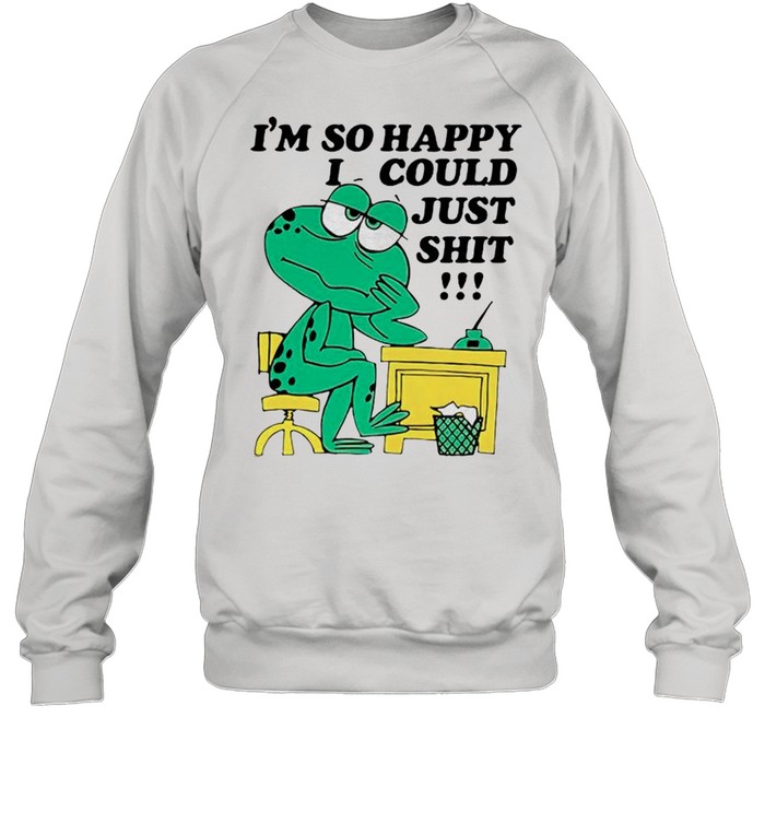 Frog Im So Happy I Could Just Shit Shirt Unisex Sweatshirt