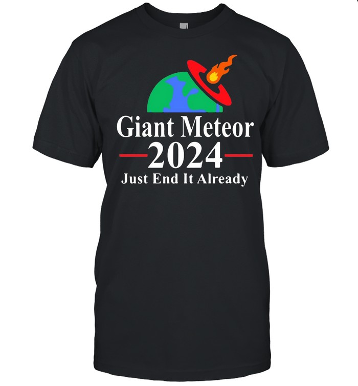 Giant Meteor 2024 Just End It Already T-shirt Classic Men's T-shirt