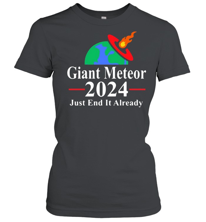 Giant Meteor 2024 Just End It Already T-shirt Classic Women's T-shirt