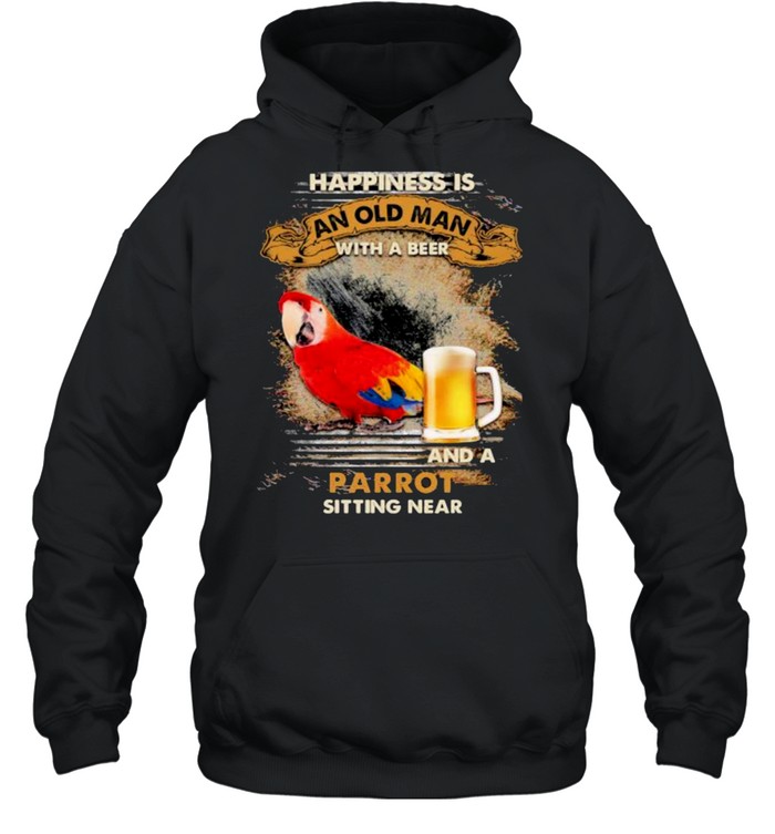 Happiness Is An Old Man With A Beer And A Parrot Sitting Near Shirt Unisex Hoodie