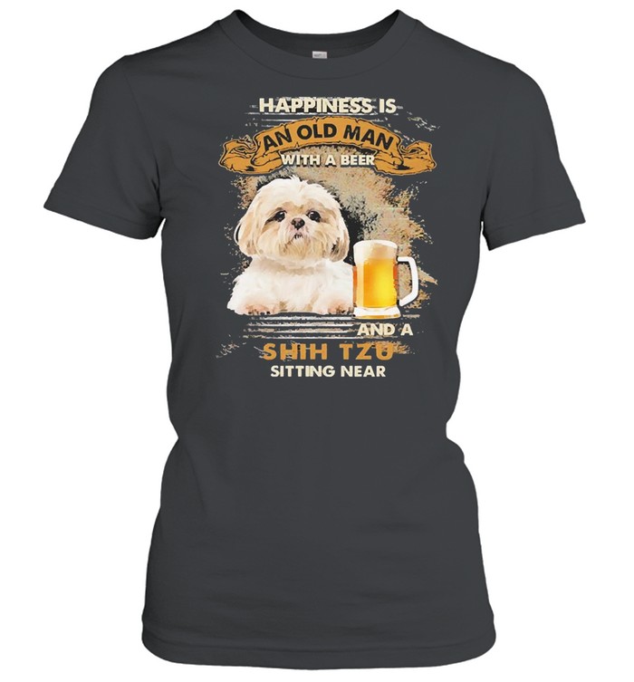 Happiness Is An Old Man With A Beer And An Shih Tzu Sitting Near  Classic Women'S T-Shirt